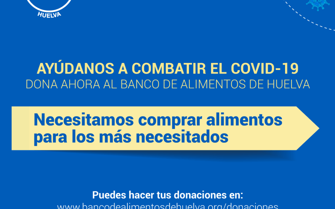 El Banco de Alimentos de Huelva se esfuerza para garantizar la ayuda alimentaria en la crisis del Covid 19
